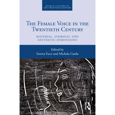 The Female Voice in the Twentieth Century: Material, Symbolic and Aesthetic Dimensions