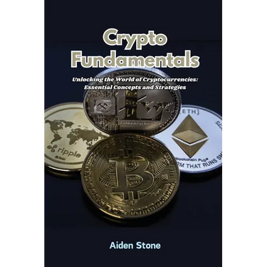 Crypto Fundamentals: Unlocking the world of cryptocurrencies: essential concepts and strategies