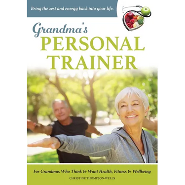 Grandma's Personal Trainer: Bring the zest and energy back into your life.