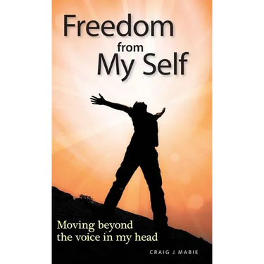 Freedom from My Self: Moving beyond the voice in my head