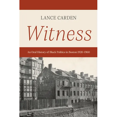 Witness: An Oral History of Black Politics in Boston 1920-1960