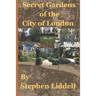 Secret Gardens of the City of London: Inspired by my top rated tour through Ye Olde England Tours