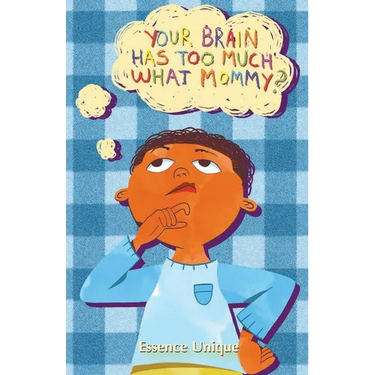 Your Brain Has Too Much What, Mommy