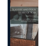 Slavery and Four Years of War; a Political History of Slavery in the United States, Together With a Narrative of the Campaigns and Battles of the Civi