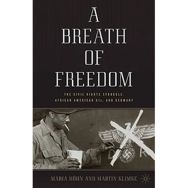 A Breath of Freedom: The Civil Rights Struggle, African American Gis, and Germany