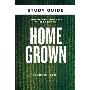 Homegrown Study Guide: Growing What You Have Where You Are