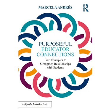 Purposeful Educator Connections: Five Principles to Strengthen Relationships with Students
