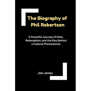 The Biography of Phil Robertson
