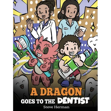 A Dragon Goes to the Dentist: A Children's Story About Dental Visit
