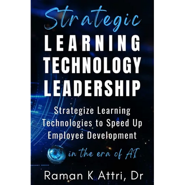 Strategic Learning Technology Leadership: Strategize Learning Technologies to Speed Up Employee Development in the Era of AI