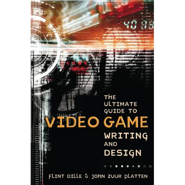 The Ultimate Guide to Video Game Writing and Design