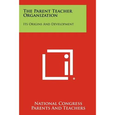 The Parent Teacher Organization: Its Origins and Development