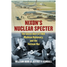 Nixon's Nuclear Specter: The Secret Alert of 1969, Madman Diplomacy, and the Vietnam War