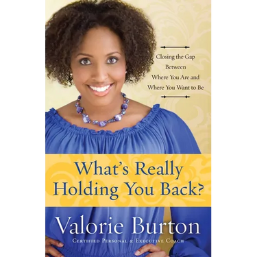 What's Really Holding You Back?: Closing the Gap Between Where You Are and Where You Want to Be