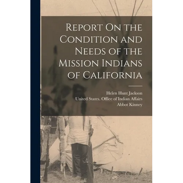 Report On the Condition and Needs of the Mission Indians of California
