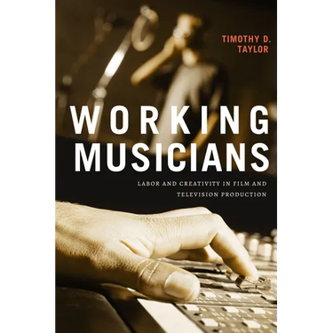 Working Musicians: Labor and Creativity in Film and Television Production