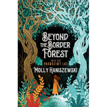 Beyond the Border Forest: Into the Prawdziwy Las