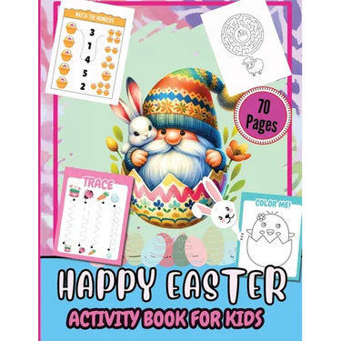 Happy Easter Activity Pages for Kids 70 Pages: A Fun Kids 70+ Easter Learning Activity Book With Number Matching, Maze Games, Color By ... To Dot, Dot