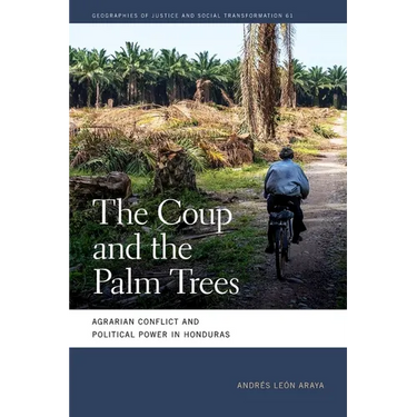 The Coup and the Palm Trees: Agrarian Conflict and Political Power in Honduras