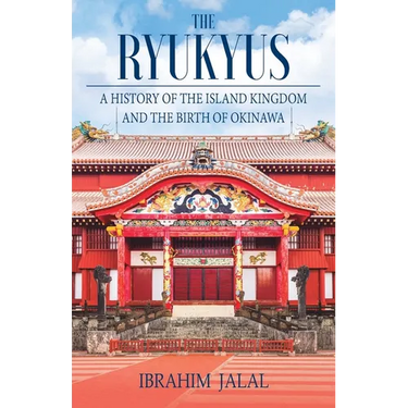 The Ryukyus: A History of the Island Kingdom at the Heart of East Asia