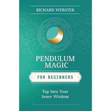 Pendulum Magic for Beginners: Power to Achieve All Goals
