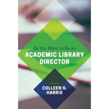 So You Want to Be an Academic Library Director