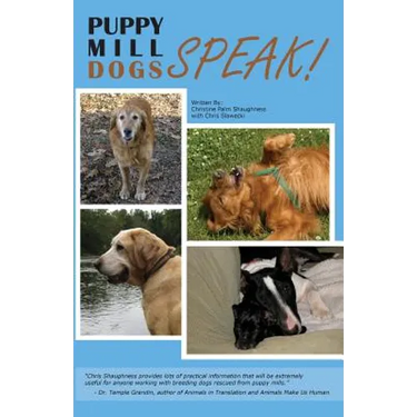 Puppy Mill Dogs SPEAK!: Happy Stories and Helpful Advice