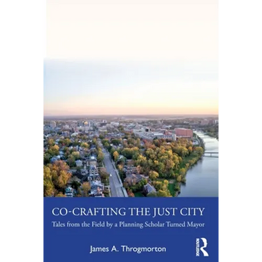 Co-Crafting the Just City: Tales from the Field by a Planning Scholar Turned Mayor