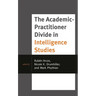 The Academic-Practitioner Divide in Intelligence Studies