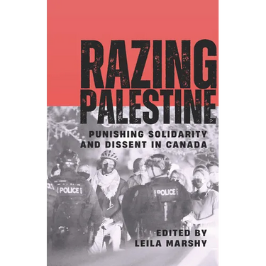 Razing Palestine: Punishing Solidarity and Dissent in Canada