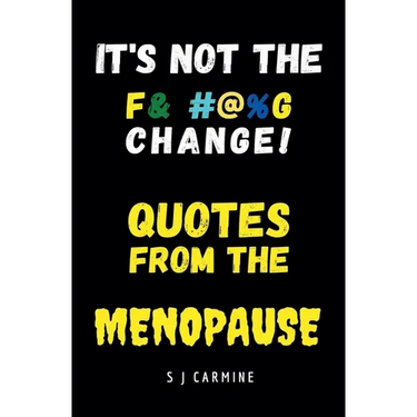 It's not the Change! Quotes From the Menopause
