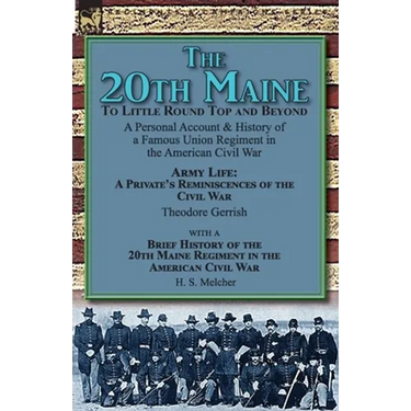 The 20th Maine-To Little Round Top and Beyond: a Personal Account & History of a Famous Union Regiment in the American Civil War