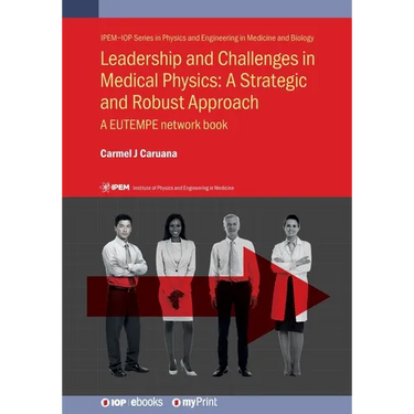 Leadership and Challenges in Medical Physics: A Strategic and Robust Approach: A EUTEMPE network book
