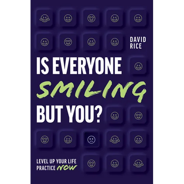 Is Everyone Smiling But You?: Level Up Your Life Practice Now