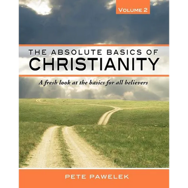 The Absolute Basics of Christianity: A fresh look at the basics for all believers