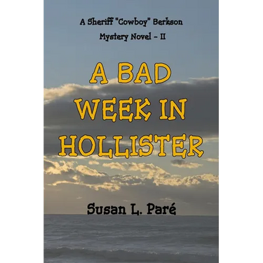 A Bad Week In Hollister: A Sheriff Cowboy Berkson Mystery Novel