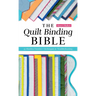 The Quilt Binding Bible: 25 Flawless Finishes; Techniques & Troubleshooting