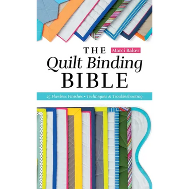 The Quilt Binding Bible: 25 Flawless Finishes; Techniques & Troubleshooting