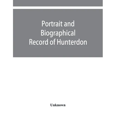 Portrait and biographical record of Hunterdon and Warren counties, New Jersey