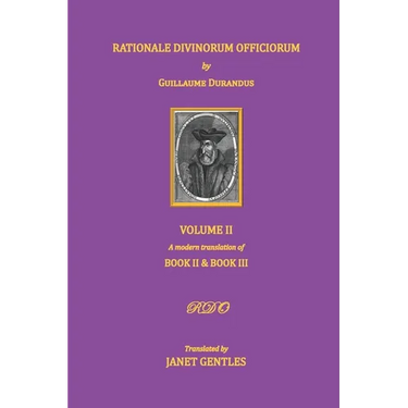 Rationale Divinorum Officiorum by Guillaume Durandus, Volume Two: A Modern Translation of Books Two and Three