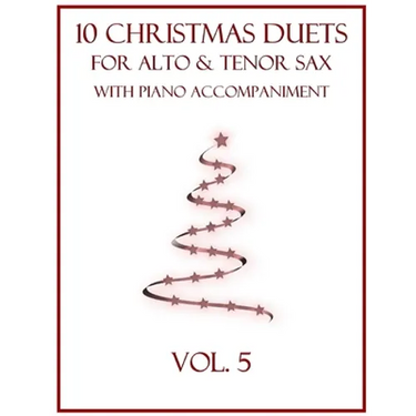 10 Christmas Duets for Alto and Tenor Sax with Piano Accompaniment: Vol. 5