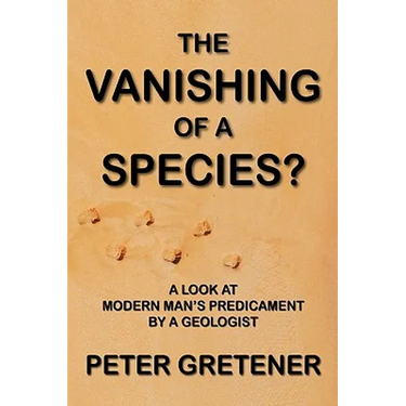 The Vanishing of a Species? A Look at Modern Man's Predicament by a Geologist