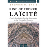 Rise of French Laïcité: French Secularism from the Reformation to the Twenty-First Century