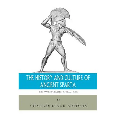 The World's Greatest Civilizations: The History and Culture of Ancient Sparta