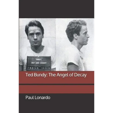 Ted Bundy: The Angel of Decay