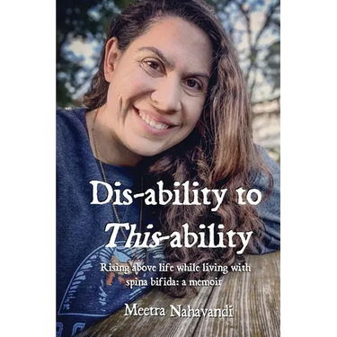 Dis-ability to This-ability: Rising Above Life While Living with Spina Bifida: A Memoir