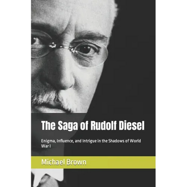 The Saga of Rudolf Diesel: Enigma, Influence, and Intrigue in the Shadows of World War I