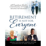 Retirement Is Not For Everyone: A Comprehensive Guide to Continuing to Work Beyond Retirement