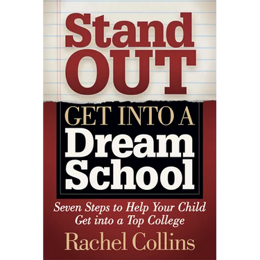 Stand Out Get Into a Dream School: Seven Steps to Help Your Child Get Into a Top College