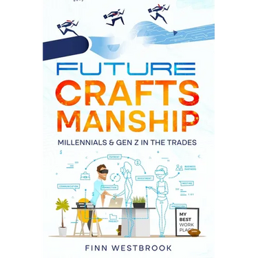 Future Craftsmanship: Millennials & Gen Z in the Trades